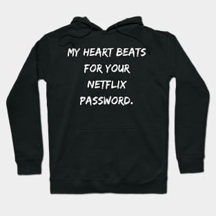 My Heart Beats For Your Netflix Password Hoodie